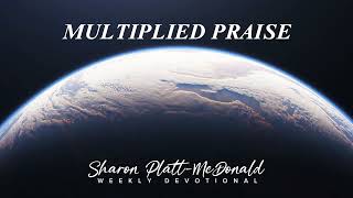 WEEKLY DEVOTION- Multiplied Praise