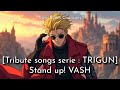 [Tribute Song : TRIGUN] Stand up! VASH