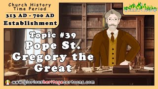 Catholic Church History Series - Topic 39 - Pope St. Gregory the Great