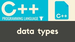 Data Types | C++ | Tutorial 7