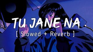 Tu Jaane Na [Slowed+Reverb]- Atif Aslam | Music Zone | Textaudio