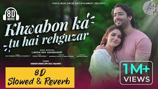 Khwabon Ka Tu Hai Rehguzar - Slowed & Reverb | Shaheer Sheikh | Amy Aela | Raj Barman & Rupali