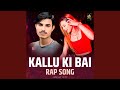 Kallu Ki Bai Rap Song