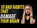 10 Bad Habits that damage your Brain