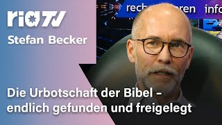 Dr. theol. Stefan P. Becker - Die Urbotschaft der Bibel – endlich gefunden und freigelegt