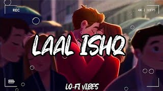 Laal Ishq [Slowed+Reverb] | Arijit Singh | Lofi | Lo-Fi Vibes