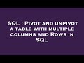 SQL : Pivot and unpivot a table with multiple columns and Rows in SQL