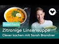 Kohlenhydrate | Zitronige Linsensuppe | Food Facts | Clever kochen mit Sarah Brandner