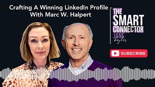 Crafting A Winning LinkedIn Profile - With Marc W. Halpert