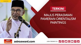 [LANGSUNG] Majlis Perasmian Pameran Orientalism Paintings I 2 Jun 2023