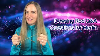 Dowsing Rod Q&A | Questions for Merlin