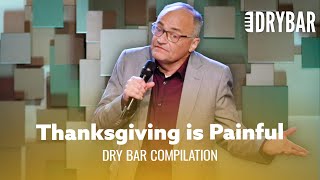Thanksgiving Is Painful. Dry Bar Comedy