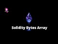 16. Solidity Bytes Array