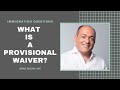 What Is A Provisional Waiver? | Free Immigration Law Advice