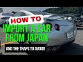 How to import a car from Japan!  Everything you need to know and the dangers to avoid.