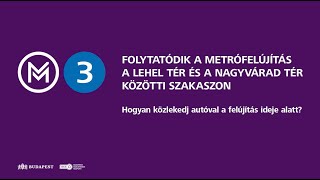 M3 metró felújítás: hogyan közlekedjünk autóval a belvárosi szakasz felújítása idején?