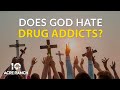 Does God Hate Drug Addicts? Christian, Faith-Based Addiction Treatment at 10 Acre Ranch