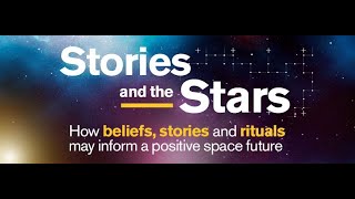 Stories and the Stars: How beliefs, stories and rituals may inform a positive space future