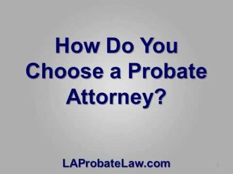 How Do You Choose a Probate Attorney How Do You Choose a Probate Attorney