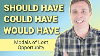 SHOULD HAVE | COULD HAVE  | WOULD HAVE - Modals of Lost Opportunity