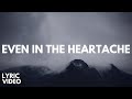 Even In The Heartache - [Official Lyric Video]