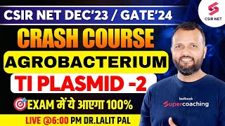 CSIR NET Dec 23 Crash Course | GATE 24 | Life Science | Agrobacterium | Ti Plasmid 2 | Dr. Lalit Pal