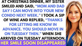 At Christmas Dinner, Lazy Sister Announced She Was Moving Into My New Apartment; I Had Other Plans.