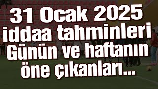 31 Ocak 2025 iddaa tahminleri