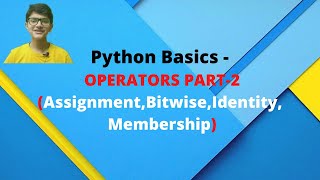 PYTHON BASICS || OPERATORS PART 2(Assignment,Bitwise,Identity,Membership)