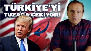 Trump, Türkiye'yi tuzağa çekiyor!