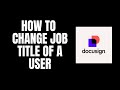 How To Change Job Title of a User DocuSign Tutorials