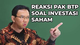 Pandangan Pak BTP soal Investasi Saham Yang Benar!