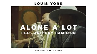 Louis York - Alone A Lot feat. Anthony Hamilton ( Music )