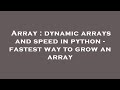 Array : dynamic arrays and speed in python - fastest way to grow an array