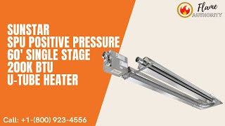 SunStar SPU Positive Pressure 60' Single Stage 200K BTU U-Tube Heater