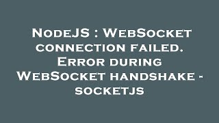 NodeJS : WebSocket connection failed. Error during WebSocket handshake - socketjs