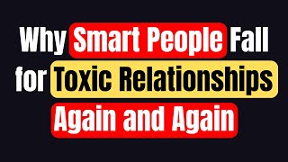 Why Even Smart People Can't Escape Toxic Relationships (The Dark Psychology Trap)