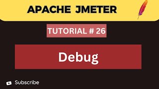 JMeter Tutorial 26 | How to Debug | Step By Step JMeter Tutorial