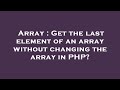 Array : Get the last element of an array without changing the array in PHP?