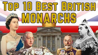 Top 10 British Monarchs