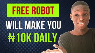 Free Robot Will Help You MAKE 10,000 NAIRA EVERYDAY - Make Free Money Online In Nigeria 2023