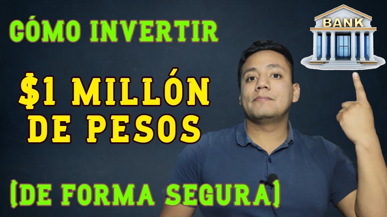 Cómo INVERTIR $1 MILLÓN De Pesos De Forma SEGURA | Bancos Y SOFIPOS Que ...