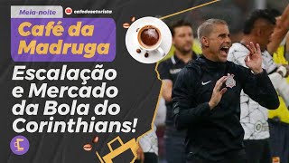 Café da Madrugada: Escalação e Mercado da Bola do Corinthians!