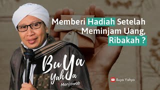 Memberi Hadiah Setelah Meminjam Uang, Ribakah ? | Buya Yahya Menjawab