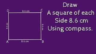 How to construct a square of each side 8.6 cm using compass. shsirclasses.