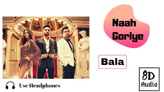 Naah Goriye (8D Audio) | Bala | Harrdy Sandhu | 8D Music Nation