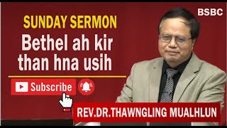 Bethel💛ah💛kir💛than💛hna💛usih💛 || Rev.Dr.Thawngling Mualhlun - SUNDAY SERMON