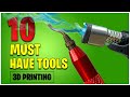 10 MUST HAVE 3D Printing Tools