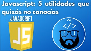 JavaScript: 5 utilidades que quizás no conocías