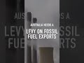 Australia Needs a Climate Disaster Levy on Fossil Fuel Exports #shorts